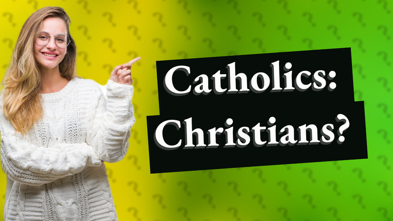 Catholics: Christians?