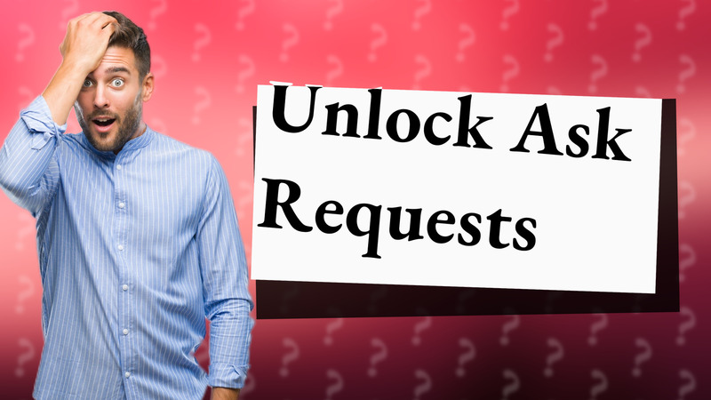 Unlock Ask Requests