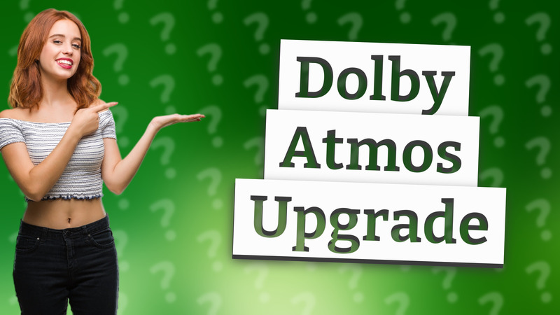Dolby Atmos Upgrade
