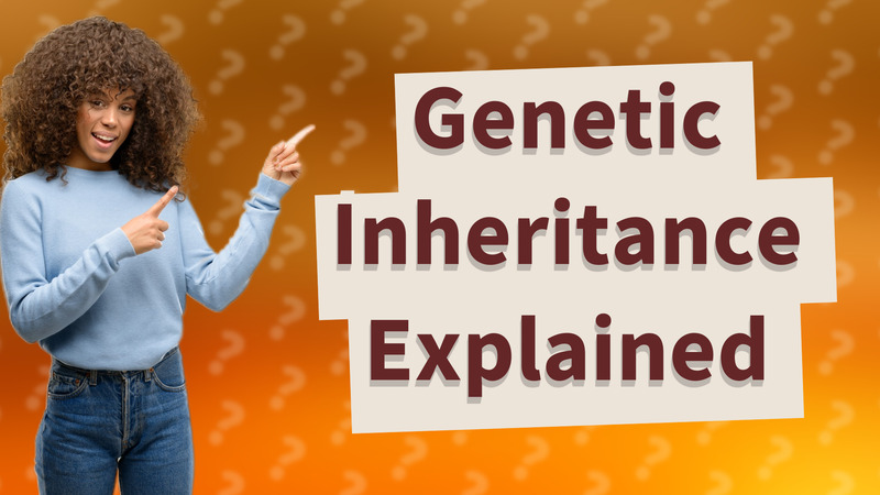 Genetic Inheritance Explained