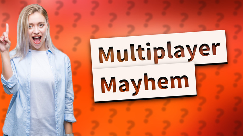 Multiplayer Mayhem