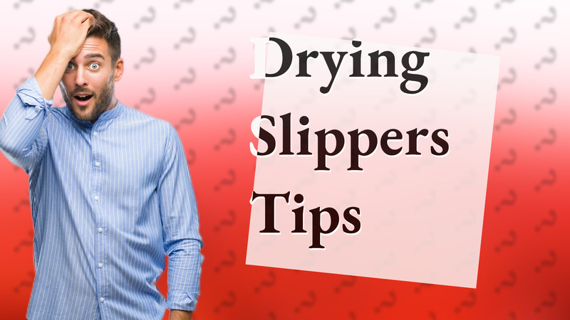 Drying Slippers Tips