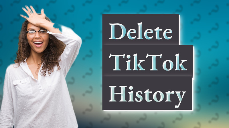 Delete TikTok History