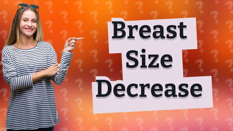 Breast Size Decrease