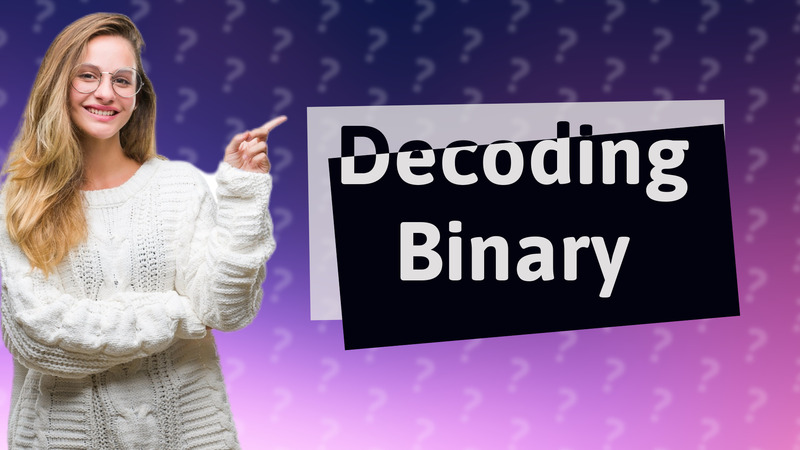 Decoding Binary