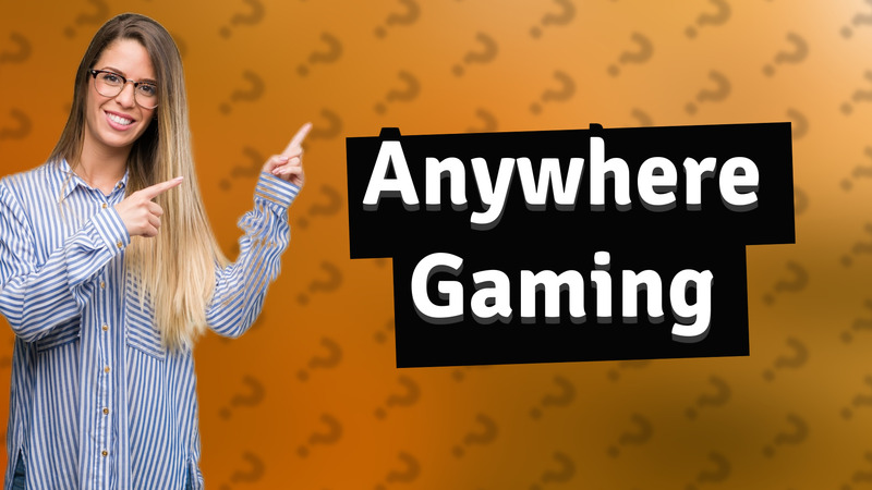 Anywhere Gaming