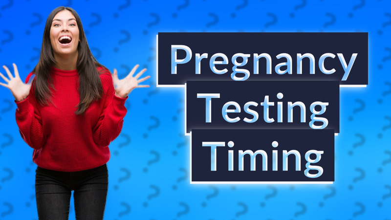 Pregnancy Testing Timing