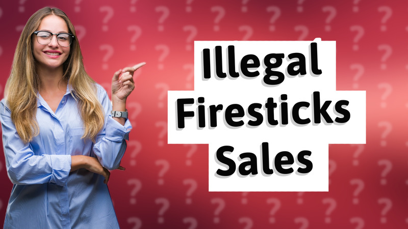 Illegal Firesticks Sales