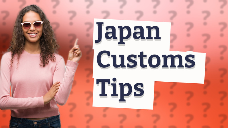 Japan Customs Tips