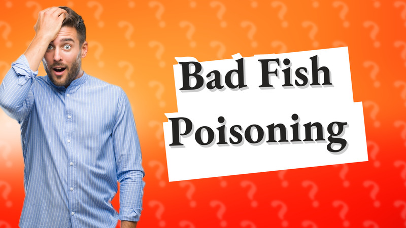 Bad Fish Poisoning