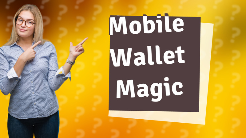 Mobile Wallet Magic