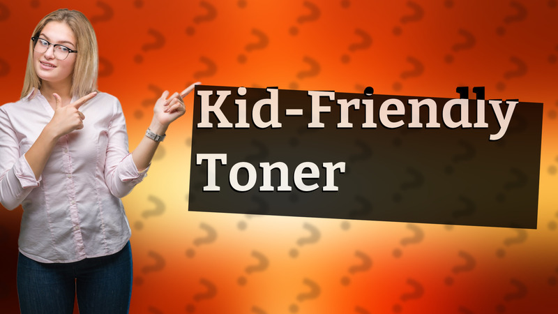 Kid-Friendly Toner