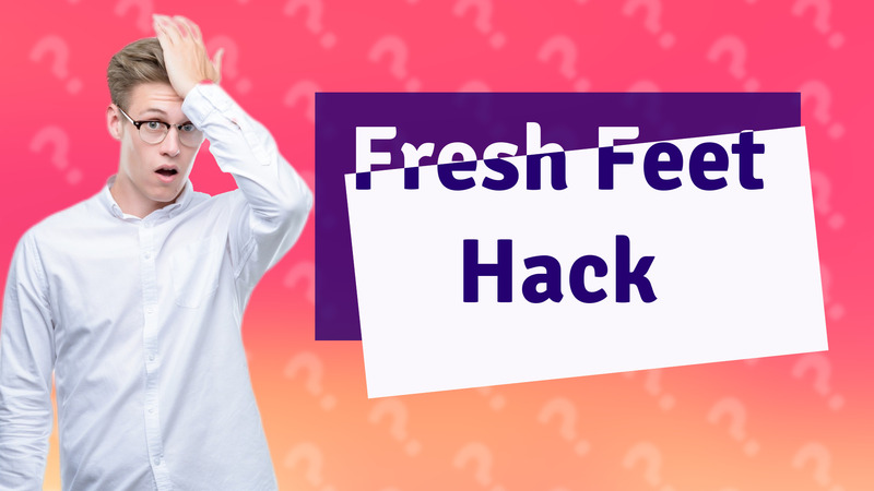 Fresh Feet Hack