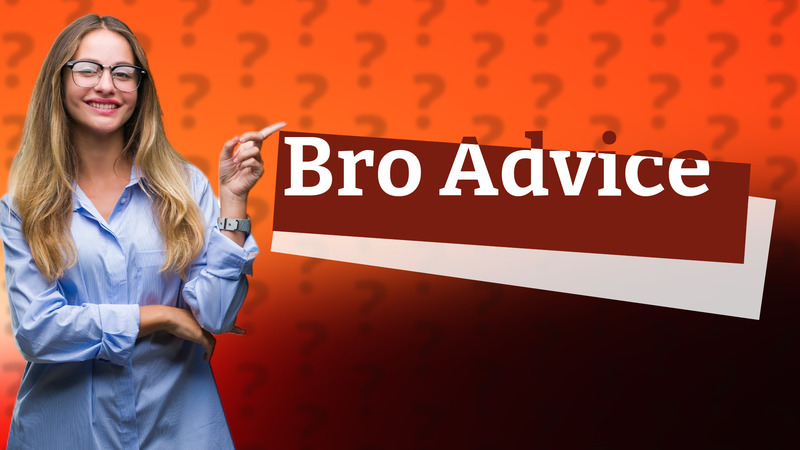 Bro Advice