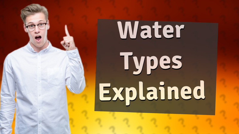 Water Types Explained