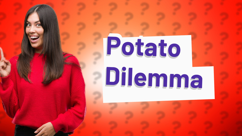 Potato Dilemma