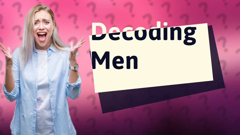 Decoding Men