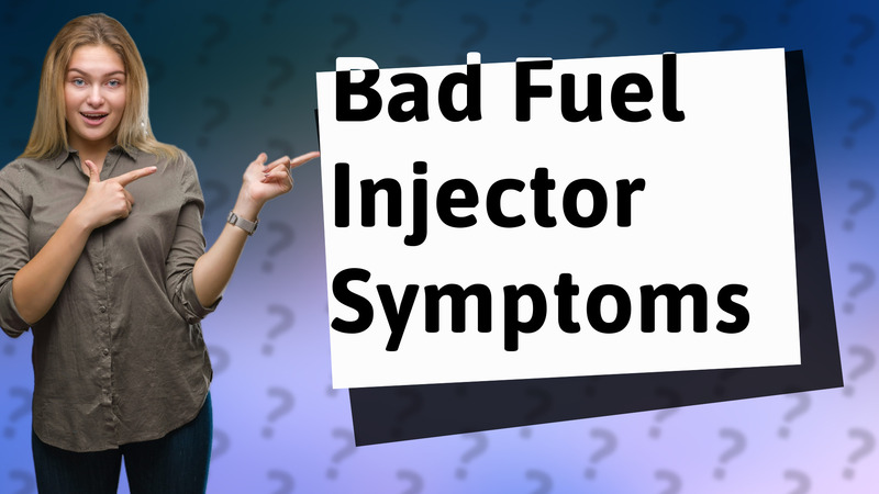 Bad Fuel Injector Symptoms