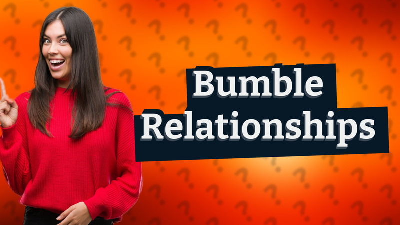 Bumble Relationships