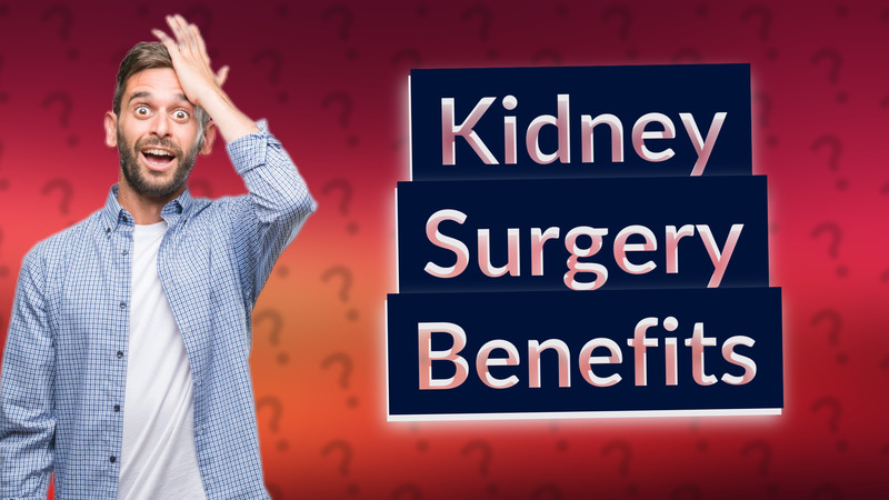 Kidney Surgery Benefits