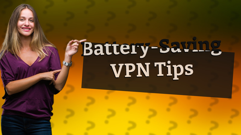 Battery-Saving VPN Tips