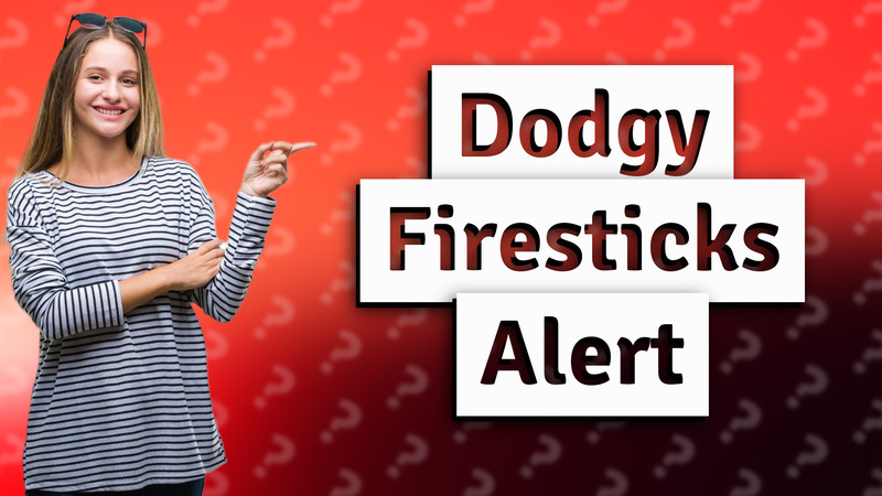 Dodgy Firesticks Alert
