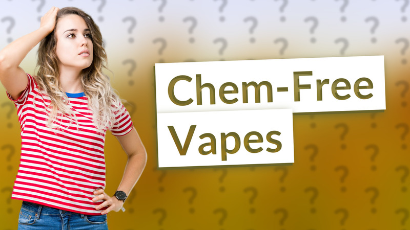 Chem-Free Vapes