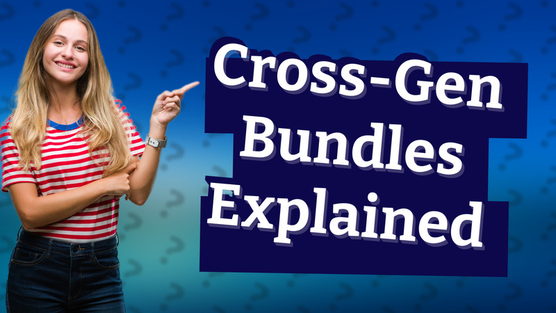 Cross-Gen Bundles Explained