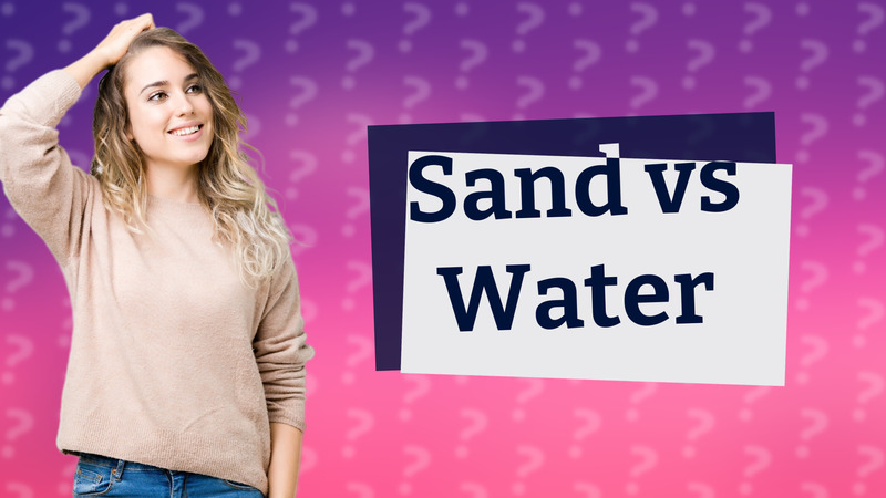 Sand vs Water