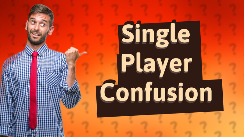 Single Player Confusion