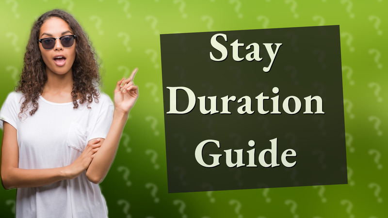 Stay Duration Guide