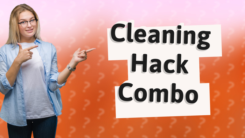 Cleaning Hack Combo