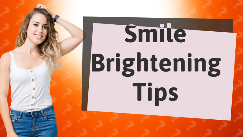 Smile Brightening Tips