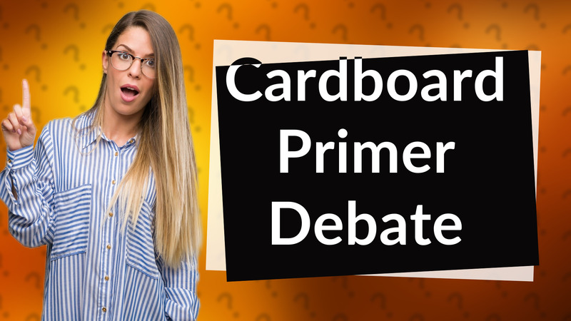 Cardboard Primer Debate