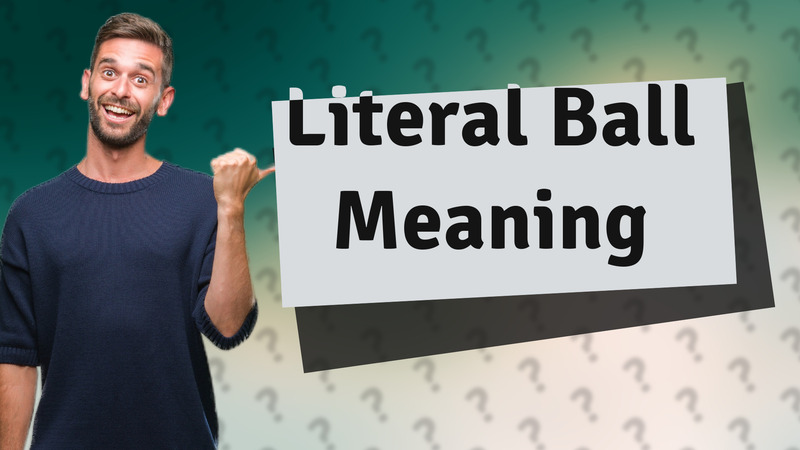 Literal Ball Meaning