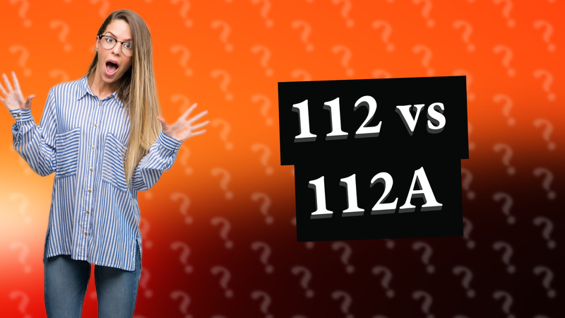 112 vs 112A