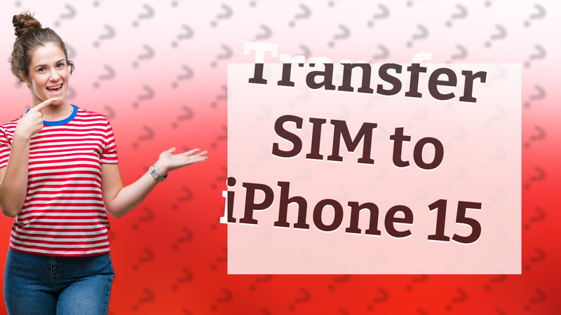 Transfer SIM to iPhone 15