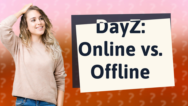 DayZ: Online vs. Offline