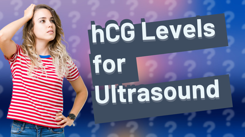 hCG Levels for Ultrasound