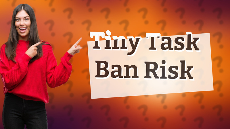 Tiny Task Ban Risk