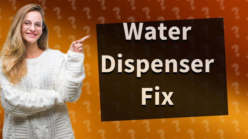 Water Dispenser Fix