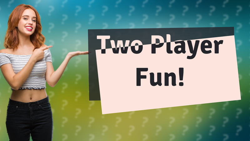 Two Player Fun!