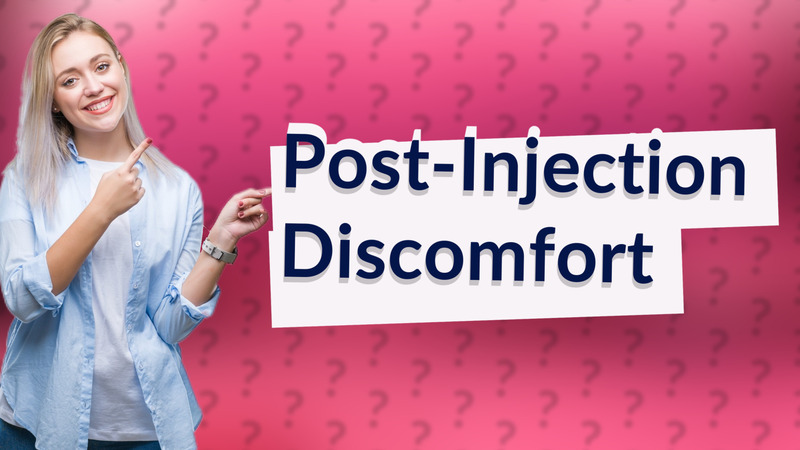 Post-Injection Discomfort