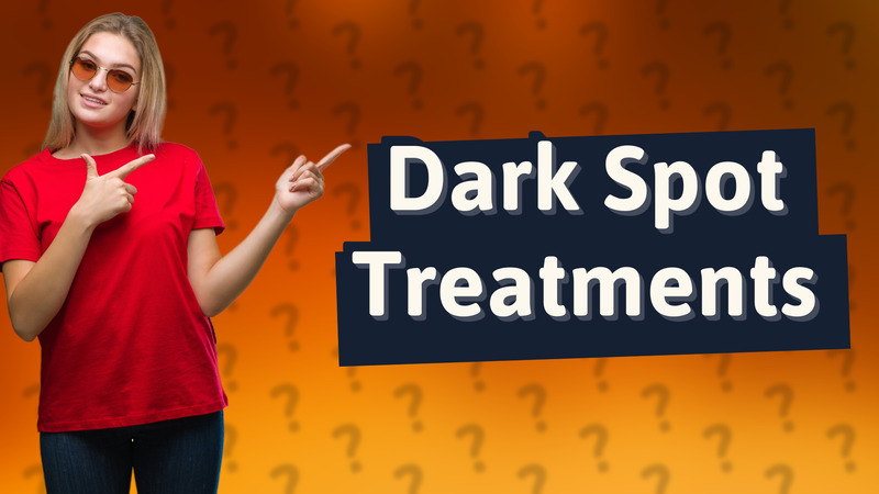 Dark Spot Treatments