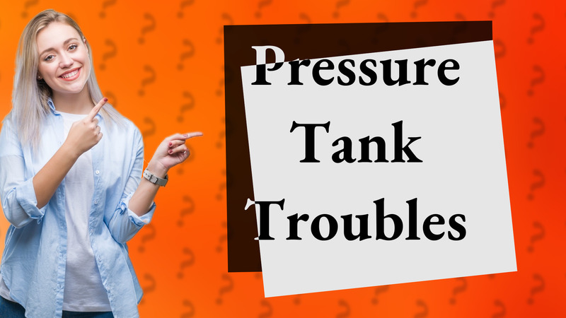 Pressure Tank Troubles