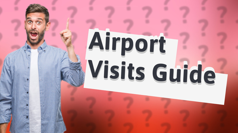 Airport Visits Guide