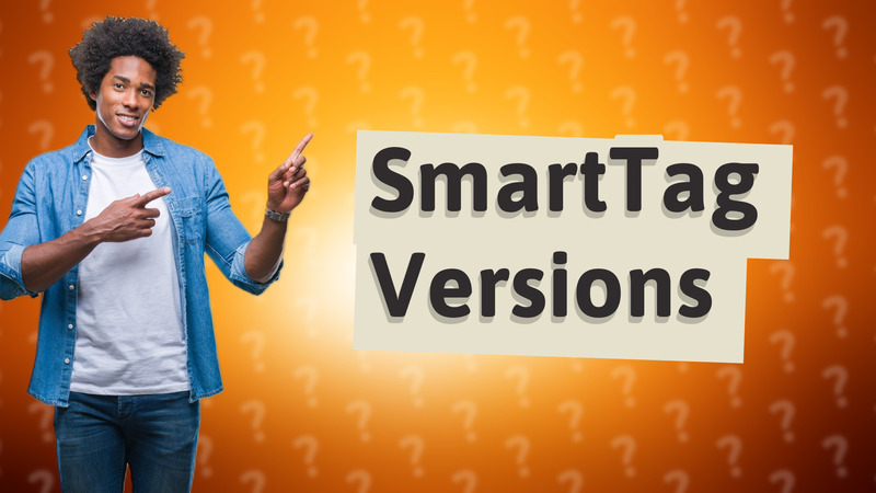 SmartTag Versions