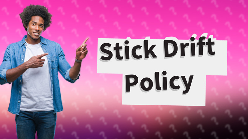 Stick Drift Policy