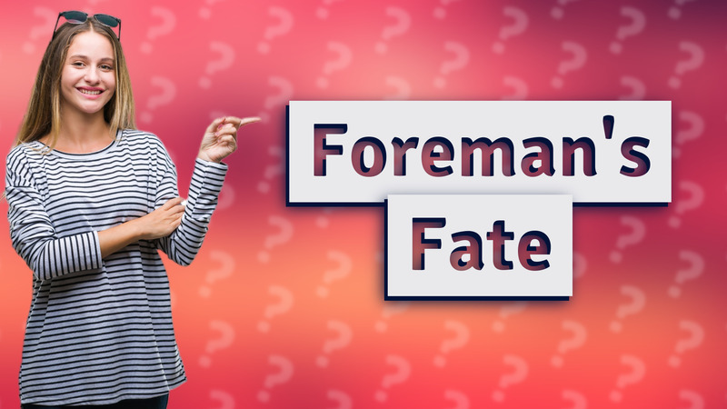 Foreman's Fate