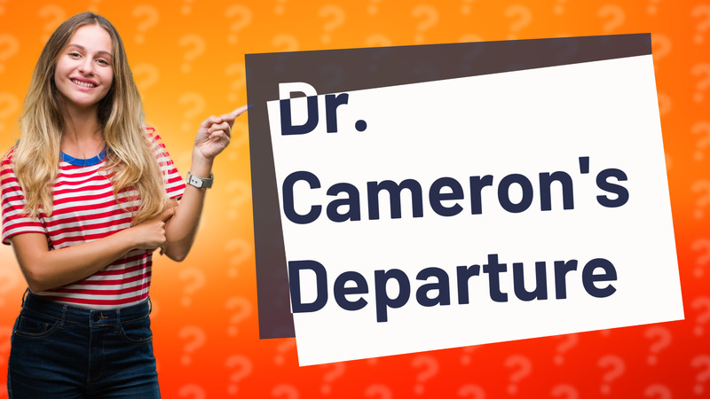 Dr. Cameron's Departure